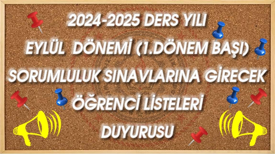 2024-2025 DERS YILI EYLÜL  DÖNEMİ (1.DÖNEM BAŞI) SORUMLULUK SINAVLARINA GİRECEK ÖĞRENCİ LİSTELERİ DUYURUSU