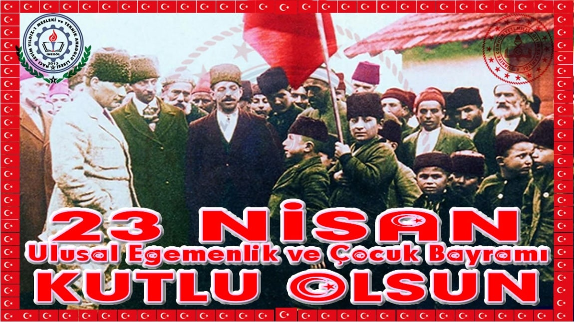 23 NİSAN ULUSAL  EGEMENLİK VE ÇOCUK BAYRAMIMIZ KUTLU OLSUN